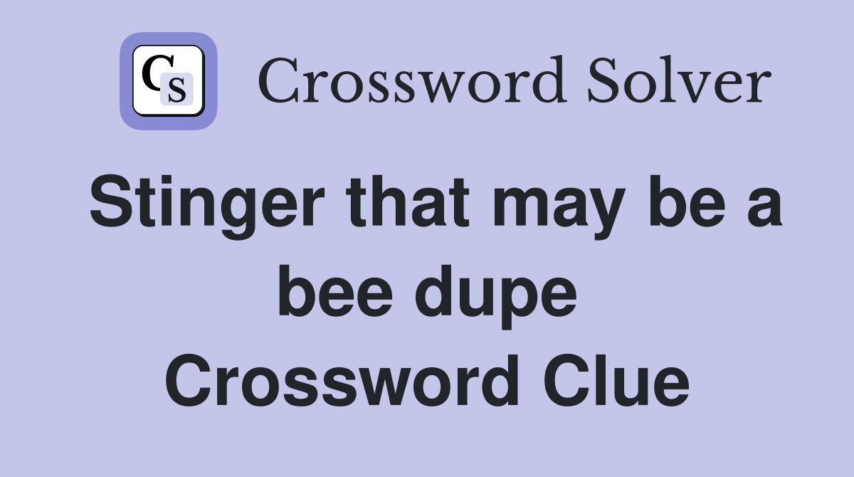 Stinger that may be a bee dupe Crossword Clue Answers Crossword Solver